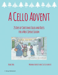 A Cello Advent; 25 Days of Christmas Solos and Duets for a Most Joyous Season