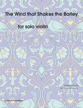 The Wind that Shakes the Barley for Solo Violin - Variations on an Unaccompanied Fiddle Tune - PDF Download