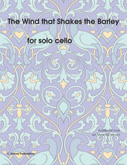The Wind that Shakes the Barley for Solo Cello - Variations on an Unaccompanied Fiddle Tune - PDF Download