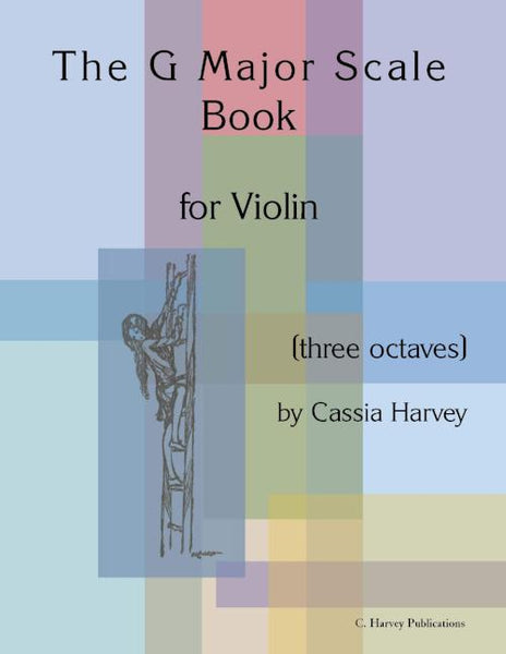 The G Major Scale Book for Violin: Learn a Three-Octave Scale!